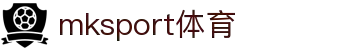 MK(体育科技有限公司)体育·官方网站